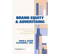 Brand Equity & Advertising: Advertising's Role in Building Strong Brands (Advertising and Consumer Psychology)