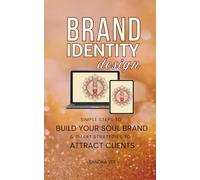 Brand Identity Design: Simple Steps to Build Your Soul Brand & Smart Strategies to Attract Clients