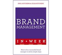 Brand Management In A Week: How To Be A Successful Brand Manager In Seven Simple Steps