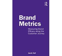 Brand Metrics: Measuring Brand Efficacy along the Customer Journey