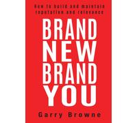 Brand New Brand You : How to Build and Maintain Reputation and Relevance