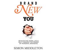 Brand New You: Reinventing Work, Life & Self Through the Power of Personal Branding