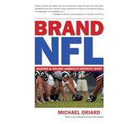 Brand NFL: Making and Selling America's Favorite Sport