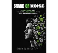BRAND OR NOISE: 10 Decisions That Separate a Real Brand from Just Another Business