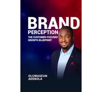 Brand Perception: The Customer-focused Growth Blueprint