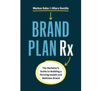 Brand Plan Rx: The Marketer’s Guide to Building a Thriving Health and Wellness Brand