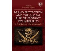 Brand Protection and the Global Risk of Product Counterfeits: A Total Business Solution Approach
