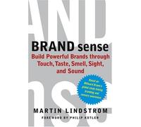 BRAND sense: Build Powerful Brands through Touch, Taste, Smell, Sight, and Sound