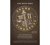 Brand Singapore (2nd Edition): Nation branding after Lee Kuan Yew, in a divisive world