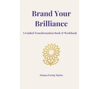BRAND YOUR BRILLIANCE: A GUIDED TRANSFORMATION BOOK & WORKBOOK