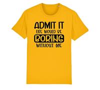 Brand88 - Admit It Life Would Be Boring Without Me, Funny Kids Gift, Gifts for Children, Kids Printed T-Shirt - Round Neck Regular Fit Short Sleeve Childs Cotton Tee Shirt, Yellow, 7-8 Years