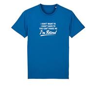Brand88 I Don't Want to I Don't Have to You Cant Make Me I'm Retired, Funny Novelty Retirement Gift Adults Printed T-Shirt -Round Neck Regular Fit Cotton Unisex Teeshirt, Blue, XX-Large