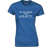 Brand88 - The One Where I Turn Forty, Ladies Fit T-Shirt - Royal Blue/White/Transfer M = 8-10