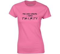 Brand88 - The One Where I Turn Thirty, Ladies Fit T-Shirt - Azalea/Black/Transfer L = 10-12