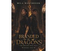 Branded by Dragons: An Adult Dragon Academy Romantasy with a Dragonless Princess, Heir to the Fire Throne, Forbidden Magical Bond, Slow Burn Romance, ... and Deadly Trials: 1 (The Hollow Wing Pact)