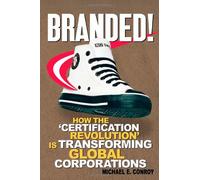Branded!: How the 'Certification Revolution' is Transforming Global Corporations