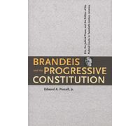 Brandeis & the Progressive Constitution - Erie, the Judicial Power, and the Politics of the Federal Courts in Twentieth-Century America