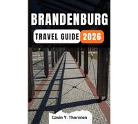 BRANDENBURG TRAVEL GUIDE: Your guide to discovering local cultures, insider tips, and essential information for creating memorable travel experiences.
