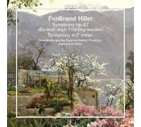 Brandenburgisches Staatsorchester Frankfurt; Howard Griffiths - Ferdinand Hiller: Symphony, Op. 67 'Es mub doch Fruhling werden'; Symphony in F minor