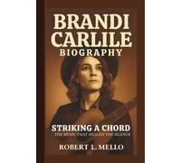 BRANDI CARLILE: STRIKING A CHORD THE MUSIC THAT HEALED THE SILENCE