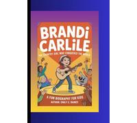 BRANDI CARLILE: The Country Girl Who Conquered the World A Fun Biography for Kids