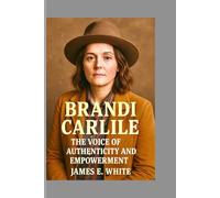 Brandi Carlile: The Voice of Authenticity and Empowerment