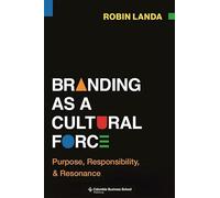 Branding as a Cultural Force: Purpose, Responsibility, and Resonance