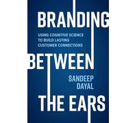 Branding Between the Ears: Using Cognitive Science to Build Lasting Customer Connections