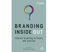 Branding Inside Out: Internal Branding in Theory and Practice