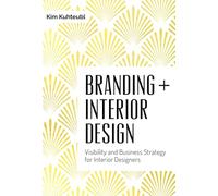 Branding Interior Design: Visibilty and Business Strategy for Interior Designers: Visibility and Business Strategy for Interior Designers
