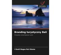 Branding turystyczny Bali: Przeszłość, teraźniejszość i jutro: Przesz¿o¿¿, tera¿niejszo¿¿ i jutro