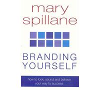 Branding Yourself: How to look, sound and behave your way to success