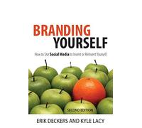 Branding Yourself: How to Use Social Media to Invent or Reinvent Yourself (2nd Edition) (Que BizTech)