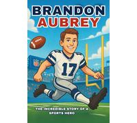 Brandon Aubrey Biography: The Incredible Story of a Sports Hero (Thrilling Stories of the Athletes Who Redefined Their Sport)