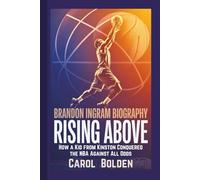 BRANDON INGRAM BIOGRAPHY: Rising Above - How a Kid from Kinston Conquered the NBA Against All Odds