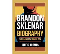 BRANDON SKLENAR BIOGRAPHY: The Making of a Modern Icon