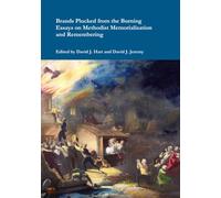 Brands Plucked from the Burning: Essays on Methodist Memorialization and Remembering