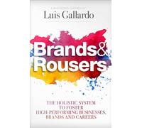 Brands & Rousers: The Holistic System to Foster High-Performing Businesses, Brands and Careers