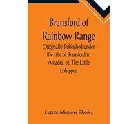 Bransford of Rainbow Range; Originally Published under the title of Bransford in Arcadia, or, The Little Eohippus