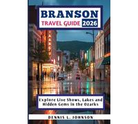 BRANSON TRAVEL GUIDE 2026: Explore Live Shows, Lakes and Hidden Gems in the Ozarks