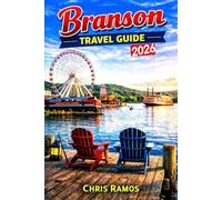 Branson Travel Guide 2026: Shows, Attractions, Family Fun, Scenic Lakes, Silver Dollar City & Weekend Getaways (Ozarks & Midwest Travel Guide Series)