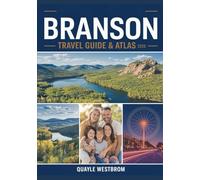 Branson Travel Guide & Atlas 2025: Complete Vacation Planner with Detailed Maps, Top Attractions, Local Insider Tips, and Family-Friendly Activities