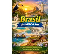 Brasil de norte a sur: La guía completa para explorar las maravillas de Brasil.