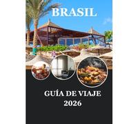 BRASIL GUÍA DE VIAJE 2026: Viaje conscientemente por el corazón de la naturaleza y la cultura de Brasil