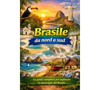 Brasile da nord a sud: La guida completa per esplorare le meraviglie del Brasile