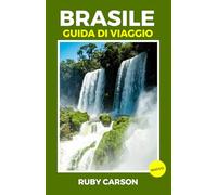 BRASILE GUIDA DI VIAGGIO 2025 (updated 2025 travel guide books including translated versions (English, German, Italian, French, Spanish, dutch, Japanese))