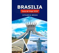 Brasilia Guía de viaje 2026: Explora la capital de Brasil, la arquitectura moderna, la rica cultura, las gemas ocultas y las principales atracciones