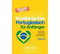 Brasilianisches Portugiesisch für Anfänger: Ihre ersten Schritte: Ein Sprachbuch mit Grammatik, Kurzgeschichten, Übungen und Audios - Band 3