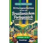 Brasilianisches Portugiesisch lernen mit 55 zweisprachigen Kurzgeschichten für Anfänger: Verbessern Sie Ihren Wortschatz, Ihr Leseverständnis und Ihre Schreibfähigkeiten mit Übungen für Studenten und Erwachsene auf A1-A2 Niveau