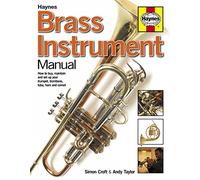 Brass Instrument Manual: How to Buy, Maintain and Set Up Your Trumpet, Trombone, Tuba, Horn and Cornet (Haynes Manual/Music)